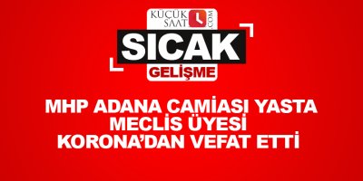MHP Adana camiası yasta Meclis üyesi Korona’dan vefat etti