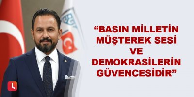 “Basın milletin müşterek sesi ve demokrasilerin güvencesidir”