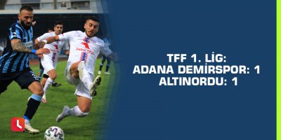 TFF 1. Lig: Adana Demirspor: 1 - Altınordu: 1