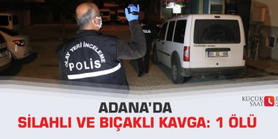 Adana’da silahlı ve bıçaklı kavga: 1 ölü