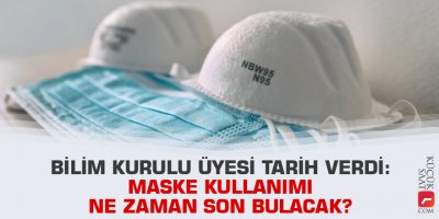Bilim Kurulu üyesi tarih verdi: Maske kullanımı ne zaman son bulacak?