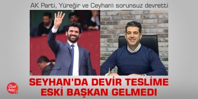 AK Parti, Yüreğir ve Ceyhan'ı sorunsuz devretti, Seyhan’da devir teslime eski başkan gelmedi