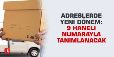 Adreslerde yeni dönem: 9 haneli numarayla tanımlanacak