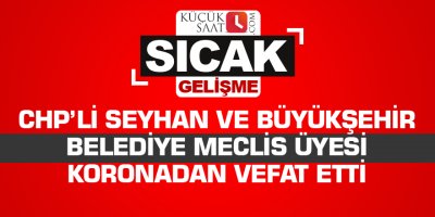 CHP’li eski Seyhan ve büyükşehir belediye meclis Üyesi koronadan vefat etti