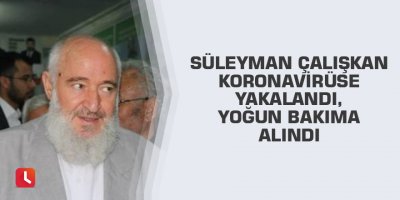 Süleyman Çalışkan koronavirüse yakalandı, yoğun bakıma alındı