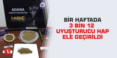 Bir haftada 3 bin 12 uyuşturucu hap ele geçirildi