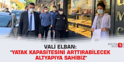 Vali Elban: "Yatak kapasitesini arttırabilecek altyapıya sahibiz"