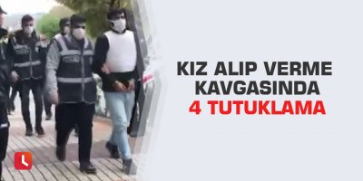 Kız alıp verme kavgasında 4 tutuklama
