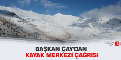 Başkan Çay'dan kayak merkezi çağrısı