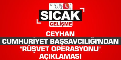 Ceyhan Cumhuriyet Başsavcılığı'ndan "rüşvet operasyonu" açıklaması