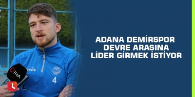 Adana Demirspor devre arasına lider girmek istiyor