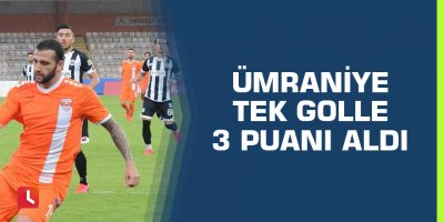 Ümraniye tek golle 3 puanı aldı