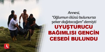 Uyuşturucu bağımlısı gencin cesedi bulundu
