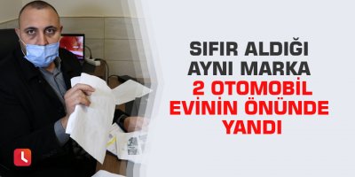 Sıfır aldığı aynı marka 2 otomobil evinin önünde yandı