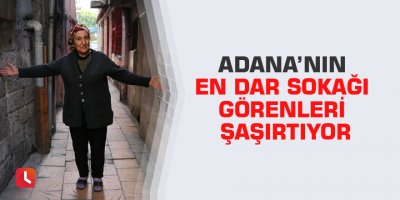 Adana’nın en dar sokağı görenleri şaşırtıyor