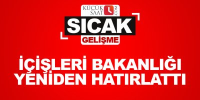 İçişleri Bakanlığı yeniden hatırlattı