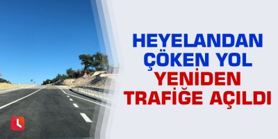 Heyelandan çöken yol yeniden trafiğe açıldı