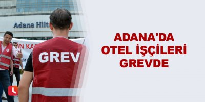 Adana'da otel işçileri grevde
