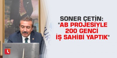 Soner Çetin: "AB projesiyle 200 genci iş sahibi yaptık"