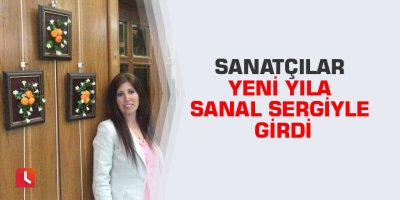 Sanatçılar yeni yıla sanal sergiyle girdi