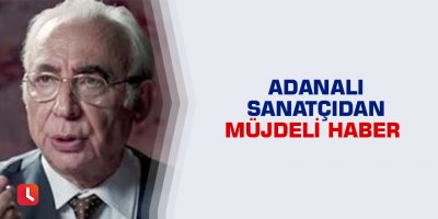 Adanalı sanatçıdan müjdeli haber