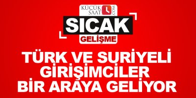 Türk ve Suriyeli girişimciler bir araya geliyor