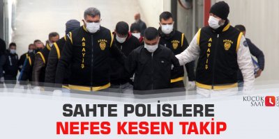 Sahte polislere nefes kesen takip