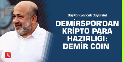 Başkan Sancak duyurdu! Demirspor'dan kripto para hazırlığı: Demir Coin