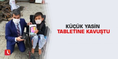 Küçük Yasin tabletine kavuştu