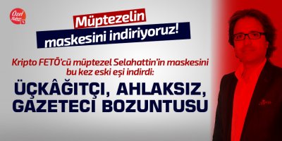 Kripto FETÖ’cü müptezel Selahattin’in maskesini bu kez eski eşi indirdi!