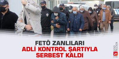 FETÖ zanlıları adli kontrol şartıyla serbest kaldı