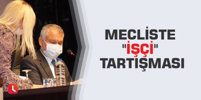 Mecliste "işçi" tartışması