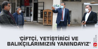 'Çiftçi, yetiştirici ve balıkçılarımızın yanındayız"