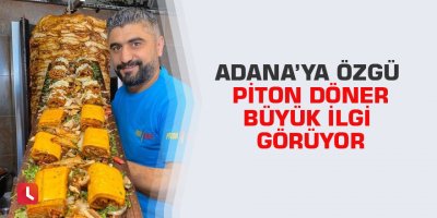Adana’ya özgü Piton Döner büyük ilgi görüyor