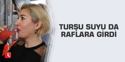 Turşu suyu da raflara girdi
