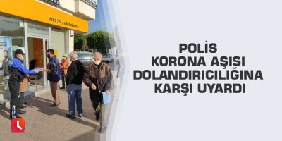 Polis korona aşısı dolandırıcılığına karşı uyardı