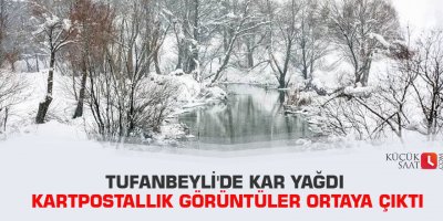 Tufanbeyli'de kar yağdı kartpostallık görüntüler ortaya çıktı