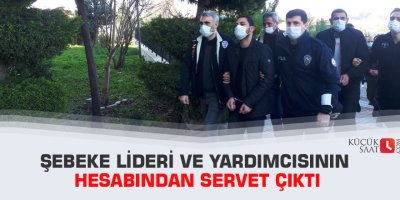 Şebeke lideri ve yardımcısının hesabından servet çıktı