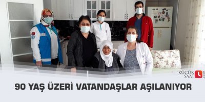 90 yaş üzeri vatandaşlar aşılanıyor
