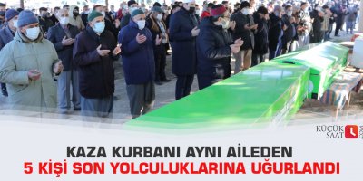 Kaza kurbanı aynı aileden 5 kişi son yolculuklarına uğurlandı