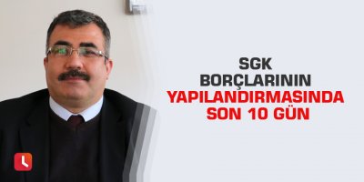 SGK borçlarının yapılandırmasında son 10 gün