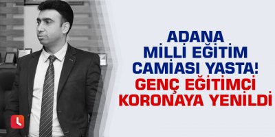 Adana Milli Eğitim camiası yasta! Genç eğitimci koronaya yenildi