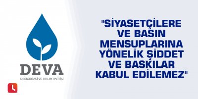 "Siyasetçilere ve basın mensuplarına yönelik şiddet ve baskılar kabul edilemez"