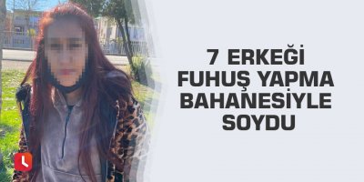 7 erkeği fuhuş yapma bahanesiyle soydu