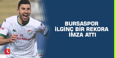 Bursaspor ilginç bir rekora imza attı