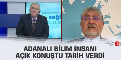 Adanalı bilim insanı açık konuştu tarih verdi
