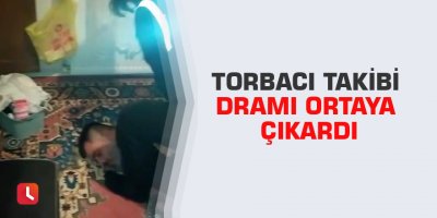 Torbacı takibi dramı ortaya çıkardı