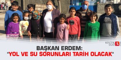 Başkan Erdem: "Yol ve su sorunları tarih olacak"