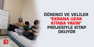 Öğrenci ve veliler "Ekrana uzak kitaba yakın" projesiyle kitap okuyor