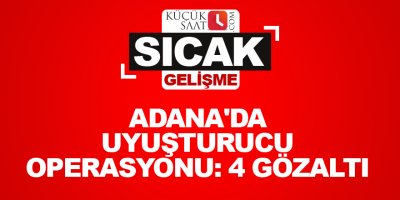 Adana'da uyuşturucu operasyonu: 4 gözaltı